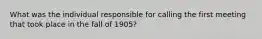 What was the individual responsible for calling the first meeting that took place in the fall of 1905?