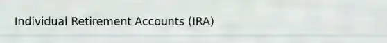 Individual Retirement Accounts (IRA)