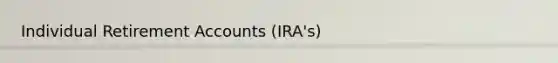 Individual Retirement Accounts (IRA's)