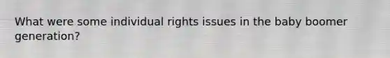 What were some individual rights issues in the baby boomer generation?