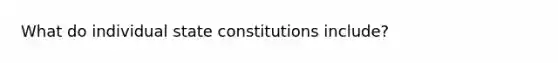 What do individual state constitutions include?