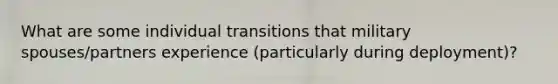 What are some individual transitions that military spouses/partners experience (particularly during deployment)?