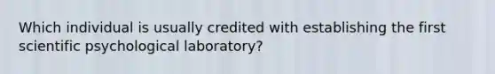 Which individual is usually credited with establishing the first scientific psychological laboratory?