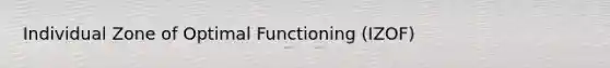 Individual Zone of Optimal Functioning (IZOF)