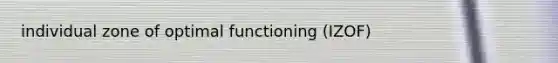 individual zone of optimal functioning (IZOF)