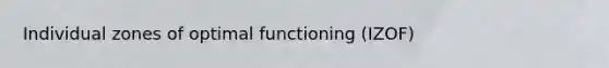 Individual zones of optimal functioning (IZOF)