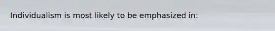 Individualism is most likely to be emphasized in: