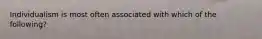 Individualism is most often associated with which of the following?