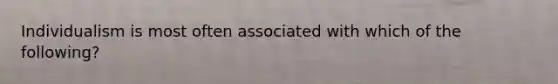 Individualism is most often associated with which of the following?