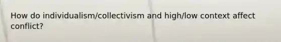 How do individualism/collectivism and high/low context affect conflict?