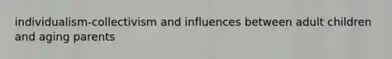 individualism-collectivism and influences between adult children and aging parents