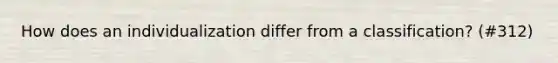 How does an individualization differ from a classification? (#312)