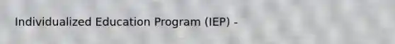 Individualized Education Program (IEP) -