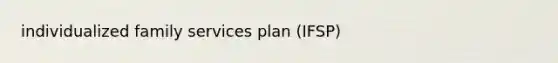 individualized family services plan (IFSP)