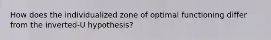 How does the individualized zone of optimal functioning differ from the inverted-U hypothesis?