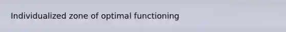 Individualized zone of optimal functioning