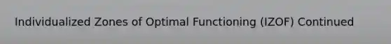 Individualized Zones of Optimal Functioning (IZOF) Continued