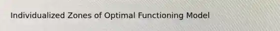 Individualized Zones of Optimal Functioning Model