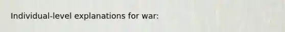 Individual-level explanations for war: