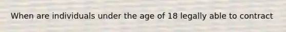 When are individuals under the age of 18 legally able to contract