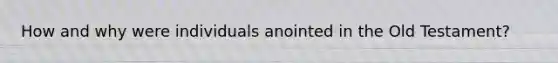 How and why were individuals anointed in the Old Testament?