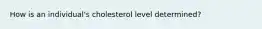 How is an individual's cholesterol level determined?