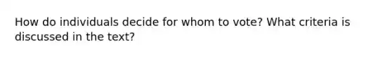 How do individuals decide for whom to vote? What criteria is discussed in the text?