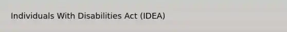 Individuals With Disabilities Act (IDEA)