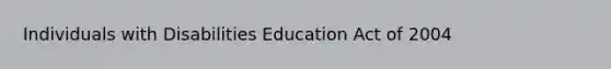 Individuals with Disabilities Education Act of 2004