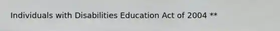 Individuals with Disabilities Education Act of 2004 **