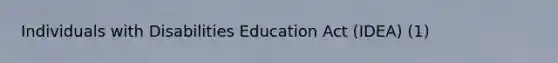 Individuals with Disabilities Education Act (IDEA) (1)