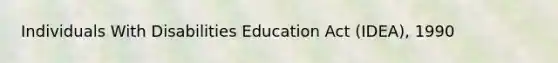 Individuals With Disabilities Education Act (IDEA), 1990