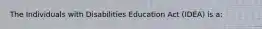 The Individuals with Disabilities Education Act (IDEA) is a: