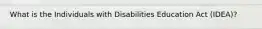 What is the Individuals with Disabilities Education Act (IDEA)?