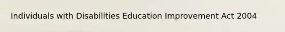 Individuals with Disabilities Education Improvement Act 2004