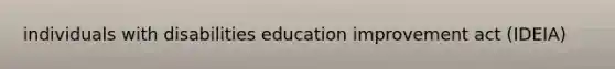 individuals with disabilities education improvement act (IDEIA)