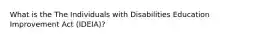 What is the The Individuals with Disabilities Education Improvement Act (IDEIA)?