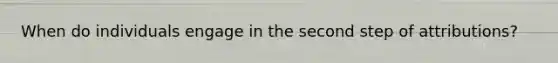 When do individuals engage in the second step of attributions?