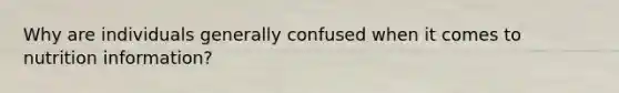 Why are individuals generally confused when it comes to nutrition information?