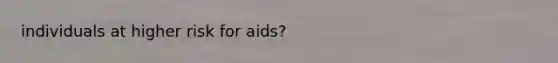 individuals at higher risk for aids?