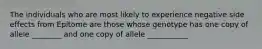 The individuals who are most likely to experience negative side effects from Epitome are those whose genotype has one copy of allele ________ and one copy of allele ___________