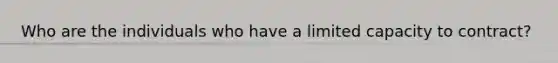 Who are the individuals who have a limited capacity to contract?