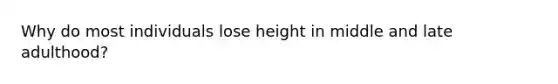 Why do most individuals lose height in middle and late adulthood?