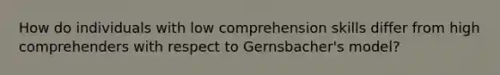 How do individuals with low comprehension skills differ from high comprehenders with respect to Gernsbacher's model?