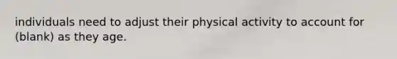 individuals need to adjust their physical activity to account for (blank) as they age.