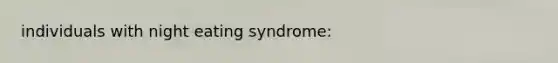 individuals with night eating syndrome: