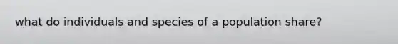 what do individuals and species of a population share?