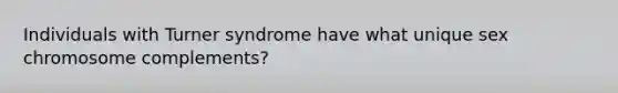 Individuals with Turner syndrome have what unique sex chromosome complements?