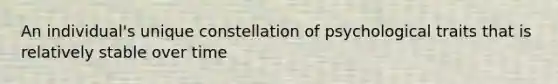 An individual's unique constellation of psychological traits that is relatively stable over time