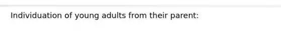 Individuation of young adults from their parent: